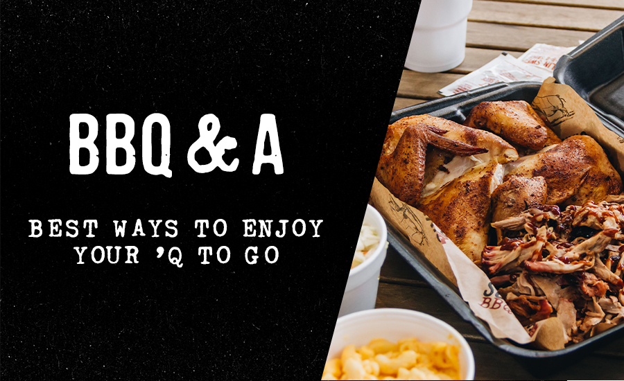 BBQ & A: Best Ways To Enjoy Your ‘Q To Go