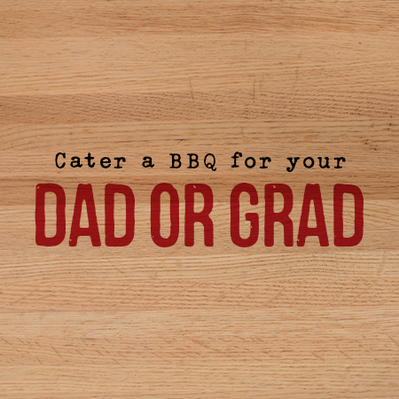 Cater a BBQ for your Dad or Grad